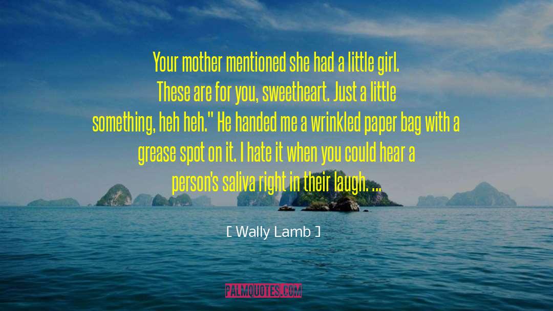 Wally Lamb Quotes: Your mother mentioned she had