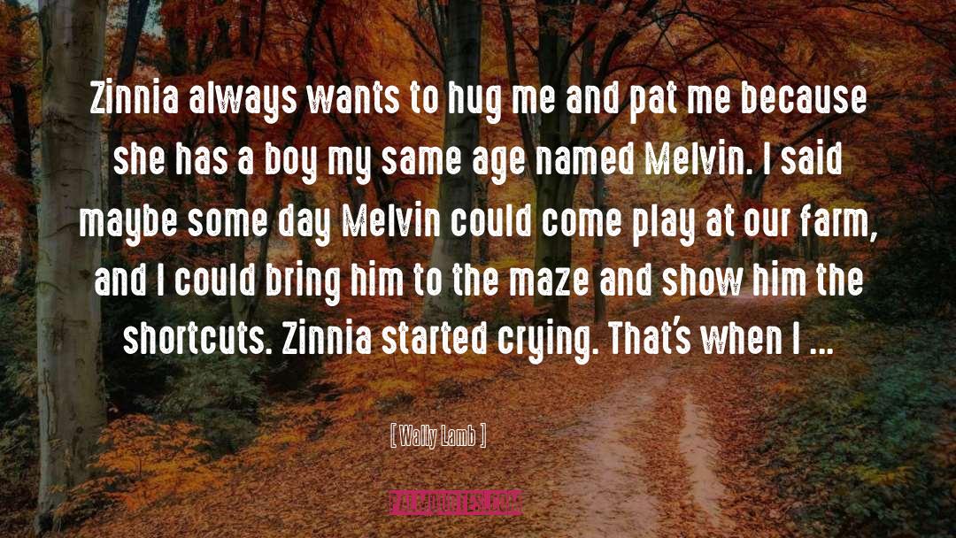Wally Lamb Quotes: Zinnia always wants to hug