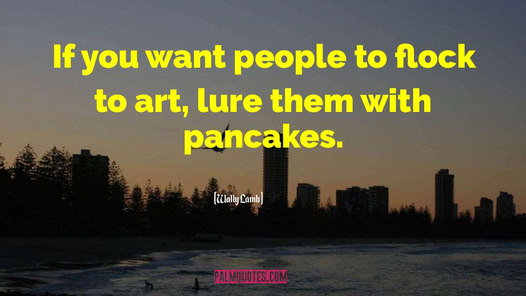 Wally Lamb Quotes: If you want people to