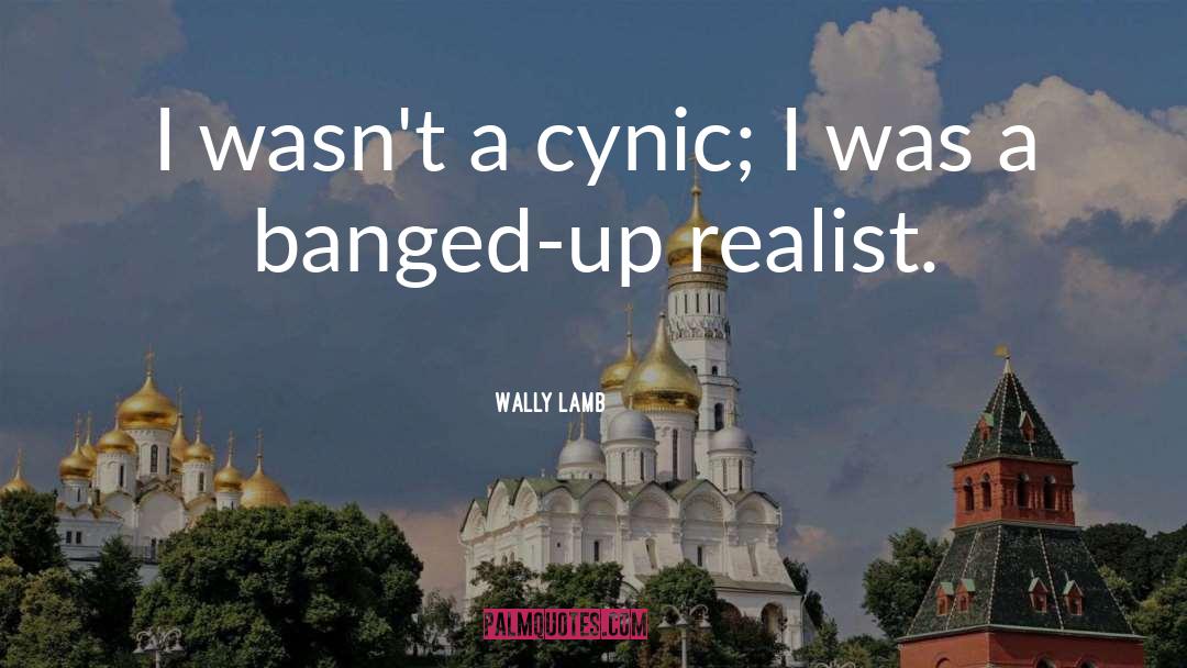 Wally Lamb Quotes: I wasn't a cynic; I