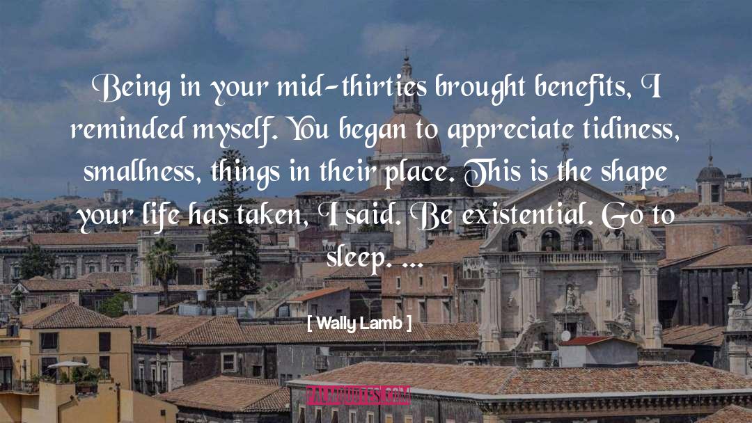 Wally Lamb Quotes: Being in your mid-thirties brought