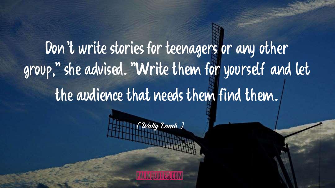 Wally Lamb Quotes: Don't write stories for teenagers