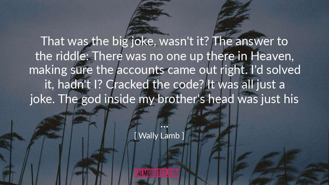 Wally Lamb Quotes: That was the big joke,