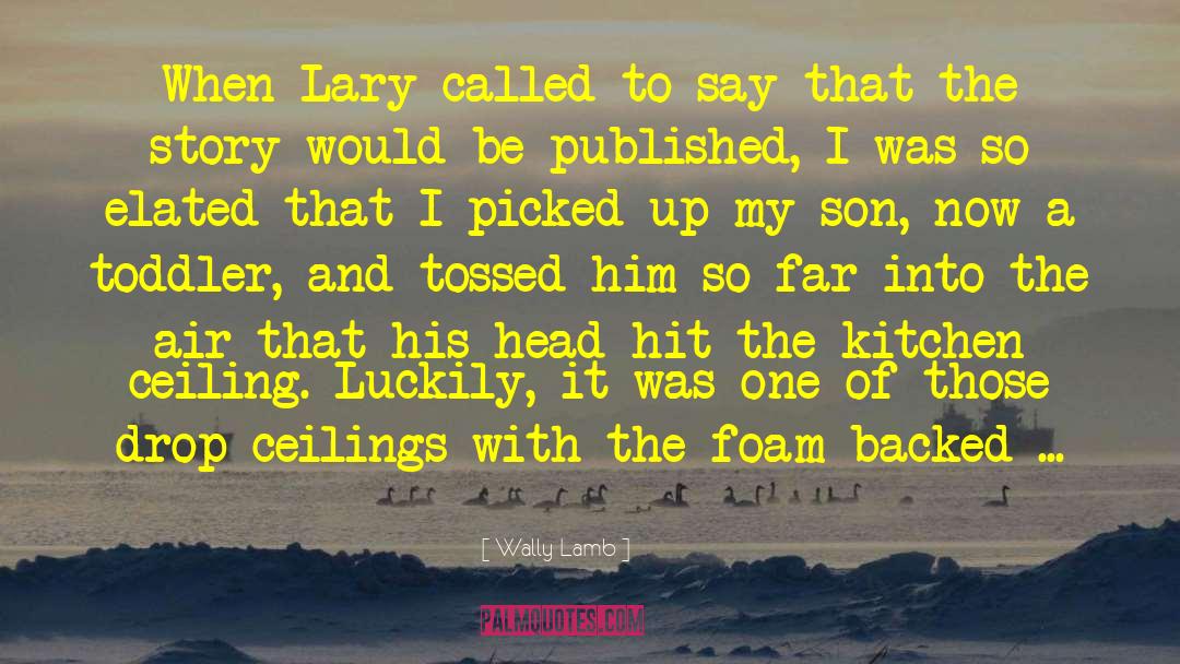 Wally Lamb Quotes: When Lary called to say
