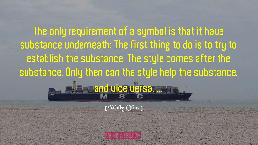 Wally Olins Quotes: The only requirement of a