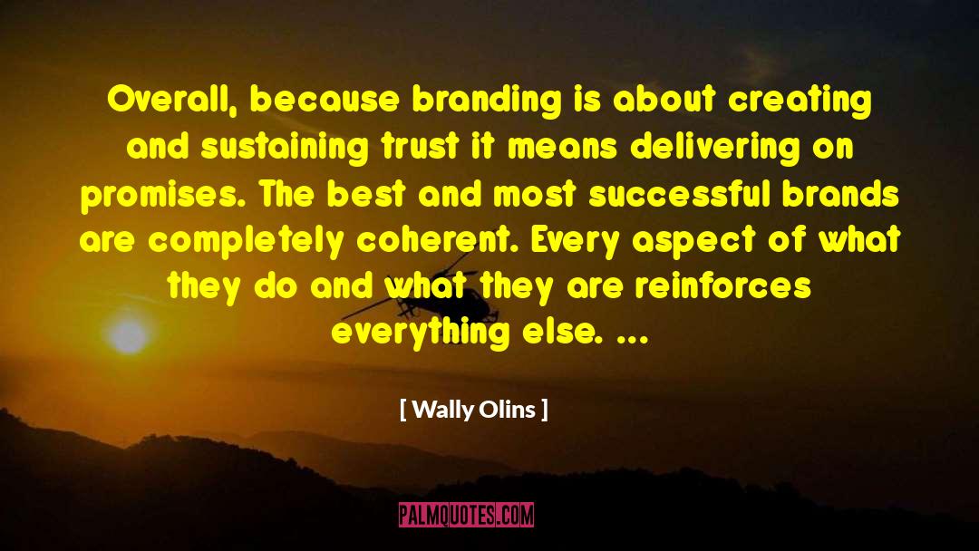 Wally Olins Quotes: Overall, because branding is about