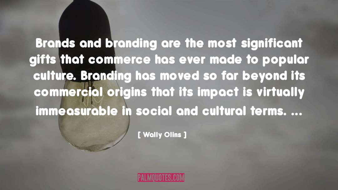 Wally Olins Quotes: Brands and branding are the