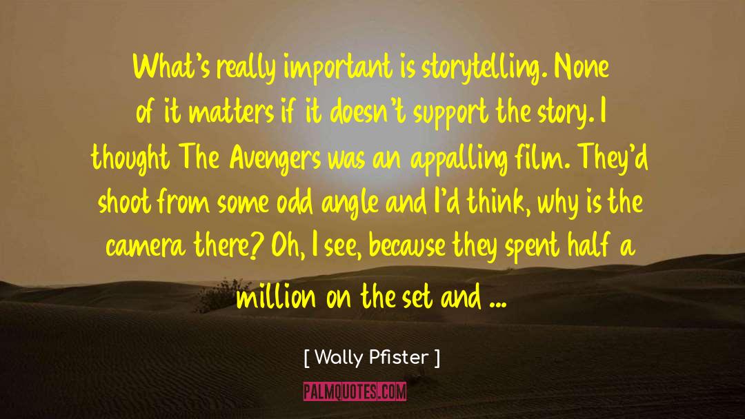 Wally Pfister Quotes: What's really important is storytelling.