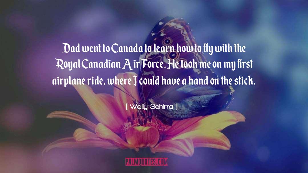 Wally Schirra Quotes: Dad went to Canada to