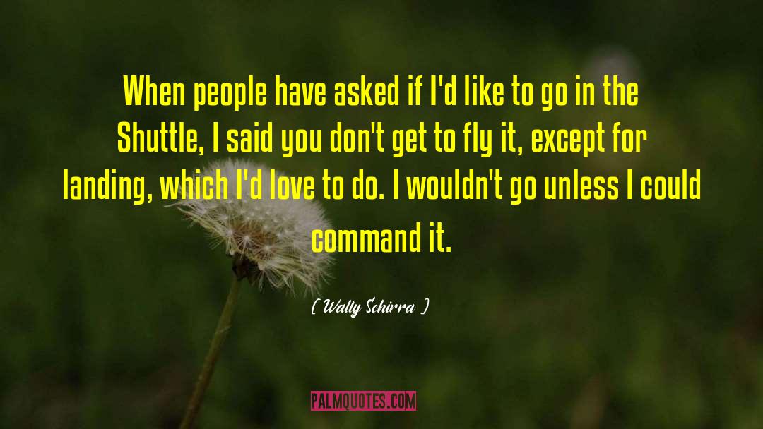 Wally Schirra Quotes: When people have asked if