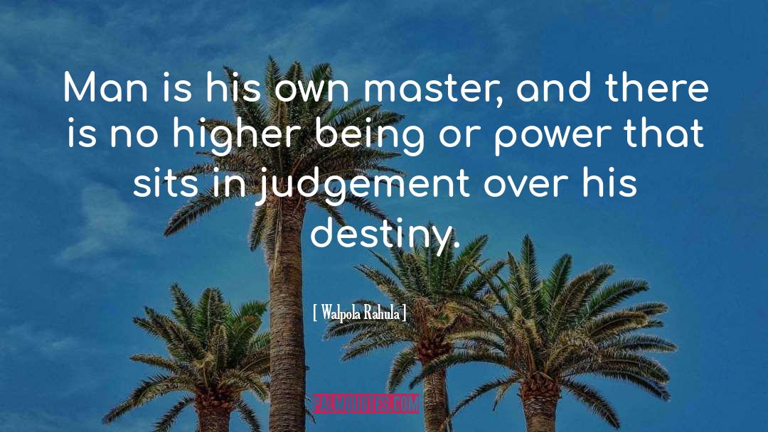 Walpola Rahula Quotes: Man is his own master,