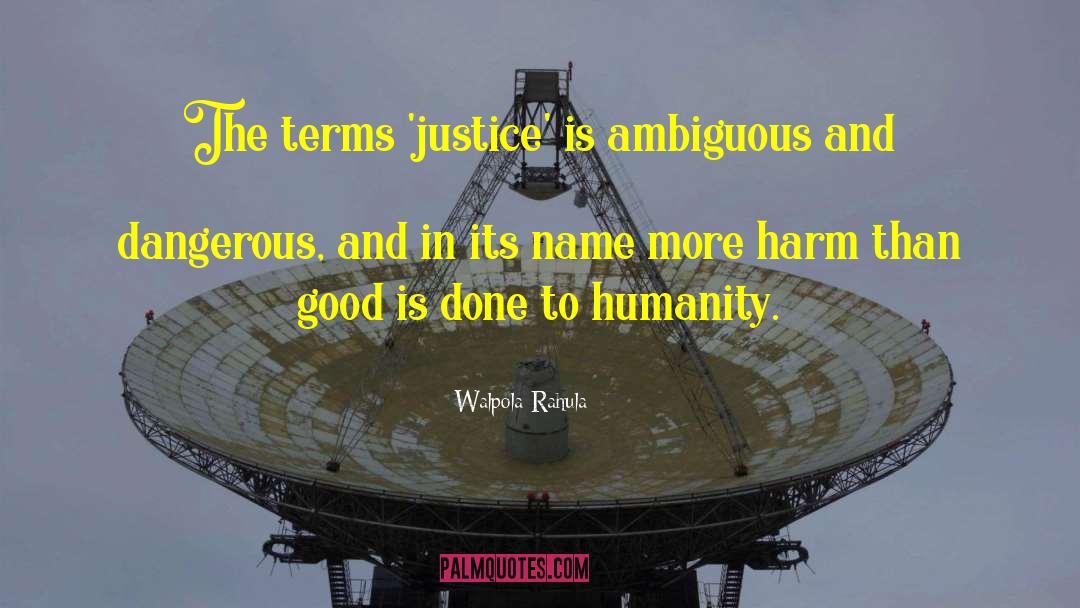 Walpola Rahula Quotes: The terms 'justice' is ambiguous