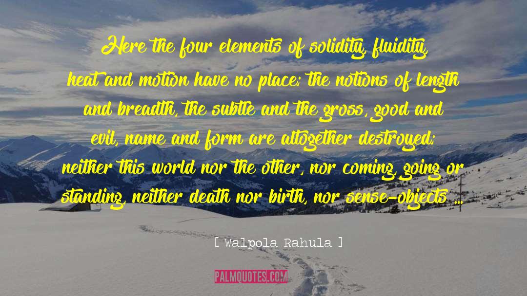 Walpola Rahula Quotes: Here the four elements of