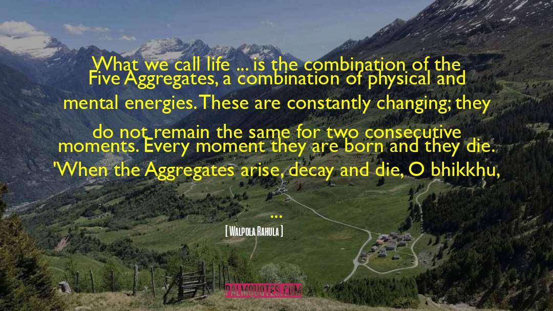 Walpola Rahula Quotes: What we call life ...