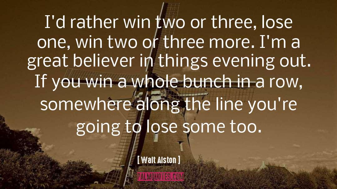 Walt Alston Quotes: I'd rather win two or