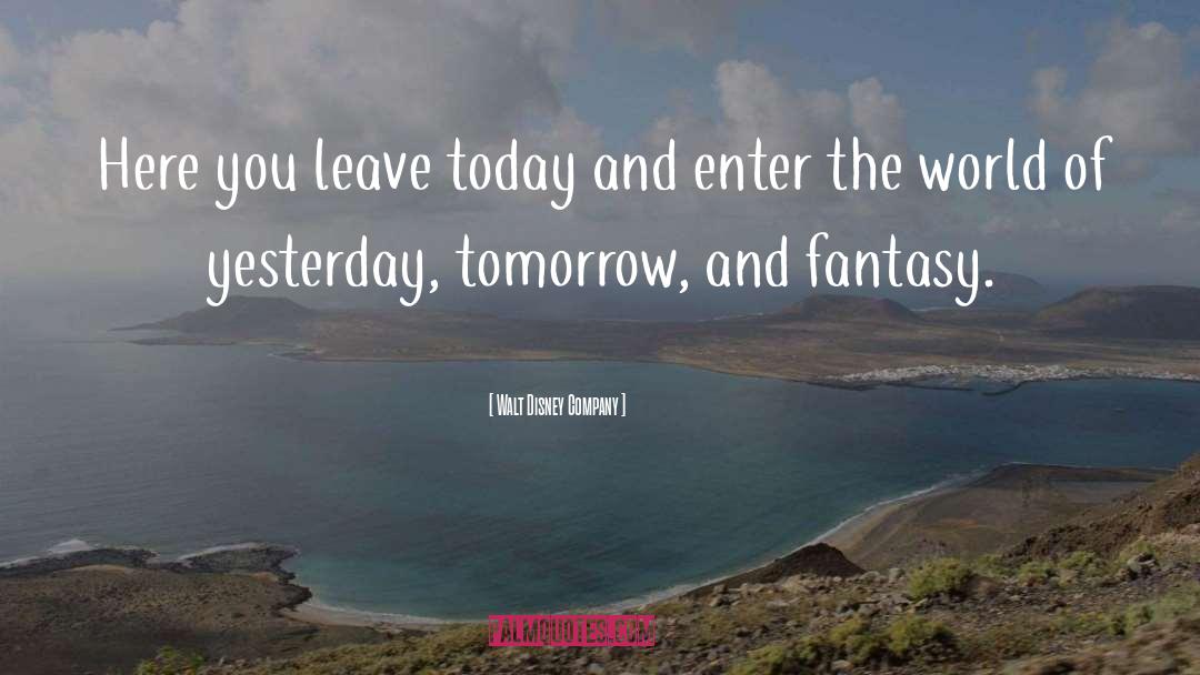 Walt Disney Company Quotes: Here you leave today and