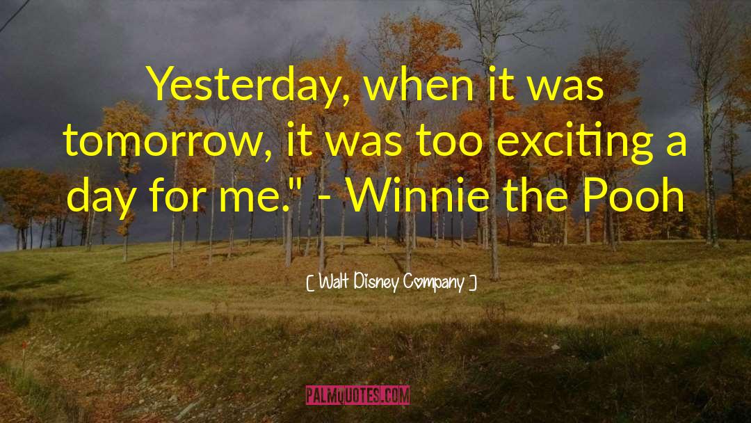 Walt Disney Company Quotes: Yesterday, when it was tomorrow,