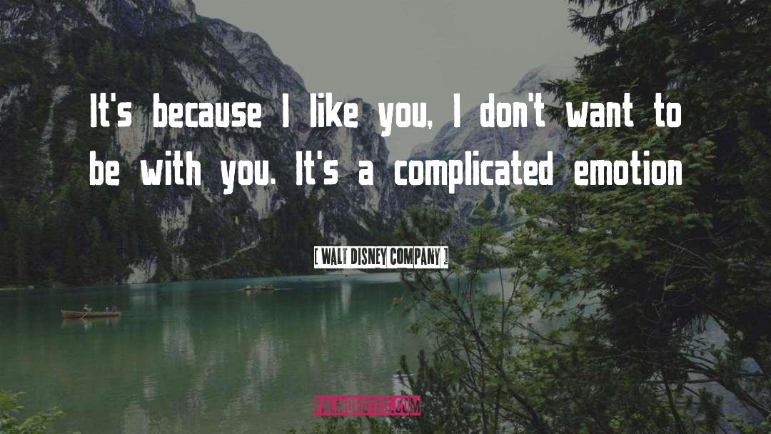 Walt Disney Company Quotes: It's because I like you,