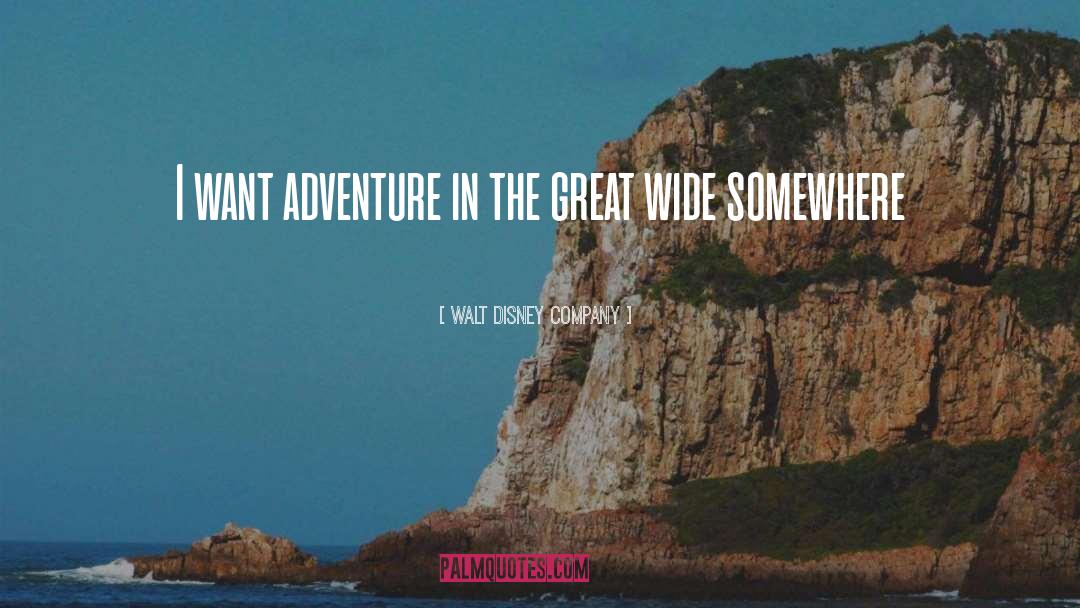 Walt Disney Company Quotes: I want adventure in the