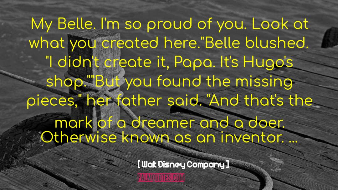 Walt Disney Company Quotes: My Belle. I'm so proud