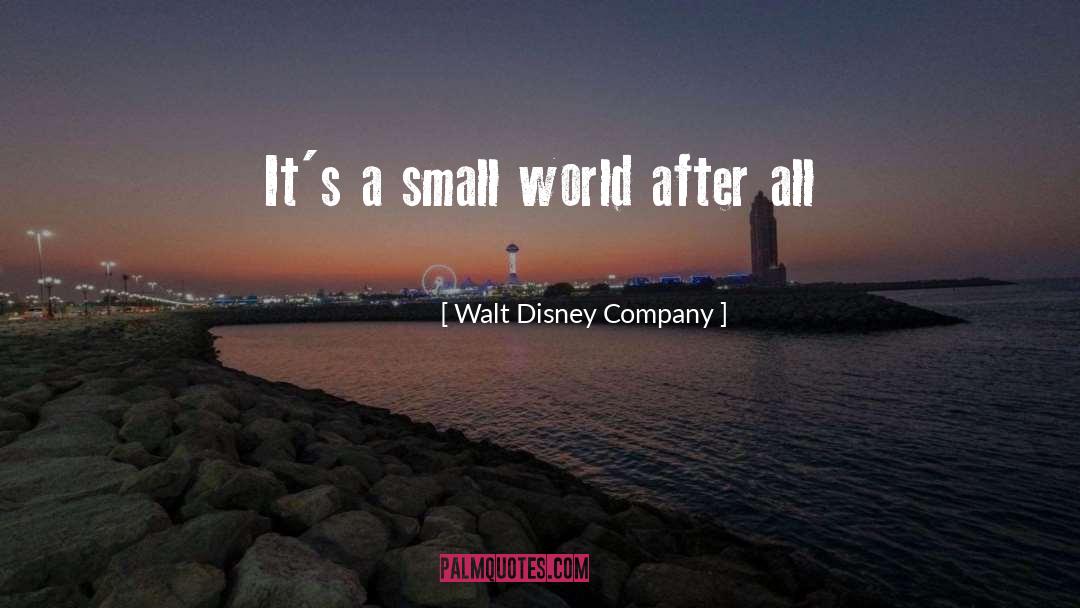 Walt Disney Company Quotes: It's a small world after