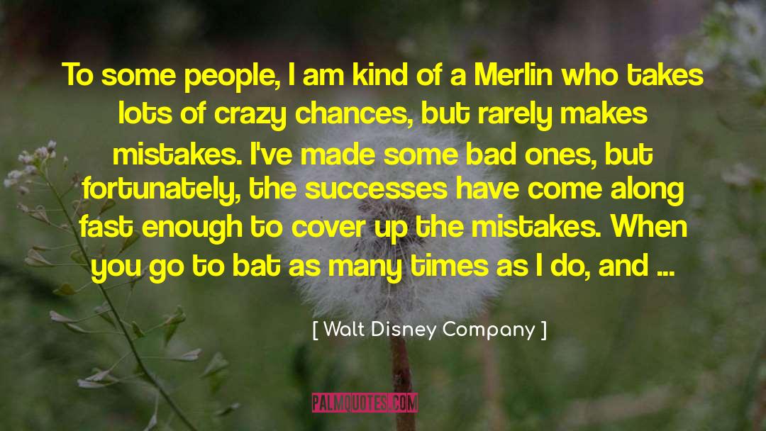 Walt Disney Company Quotes: To some people, I am