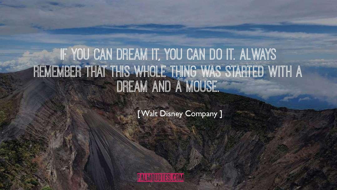 Walt Disney Company Quotes: If you can dream it,