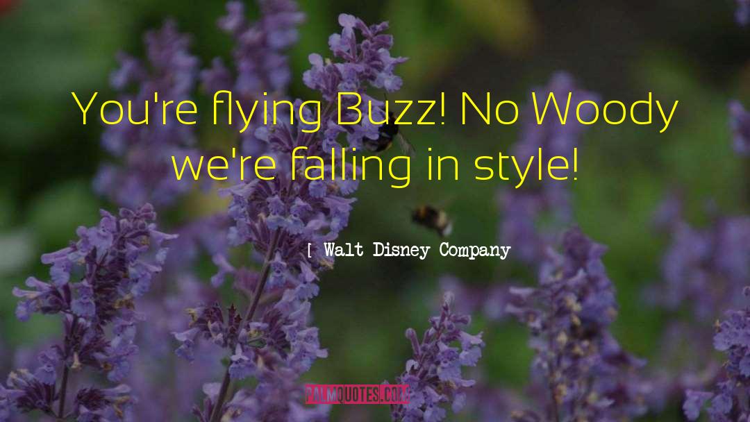 Walt Disney Company Quotes: You're flying Buzz! No Woody