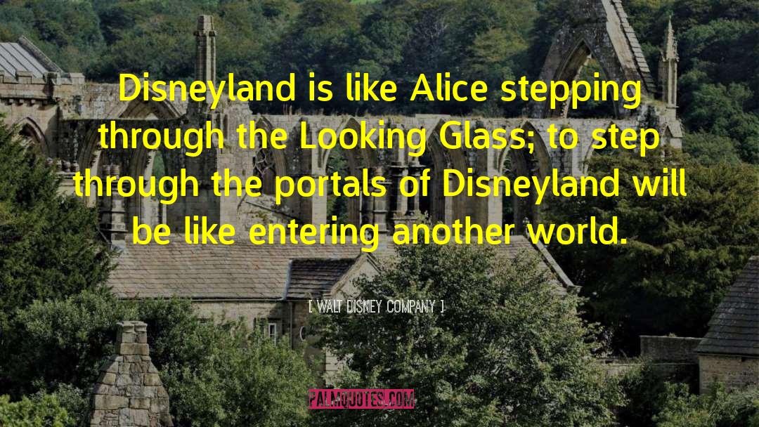 Walt Disney Company Quotes: Disneyland is like Alice stepping