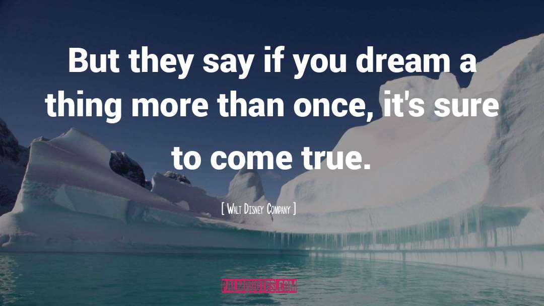 Walt Disney Company Quotes: But they say if you