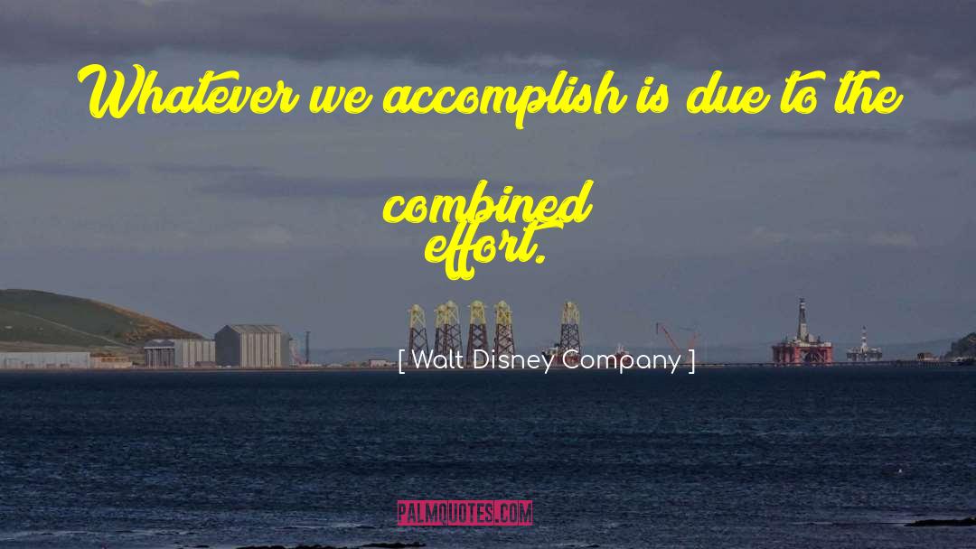 Walt Disney Company Quotes: Whatever we accomplish is due