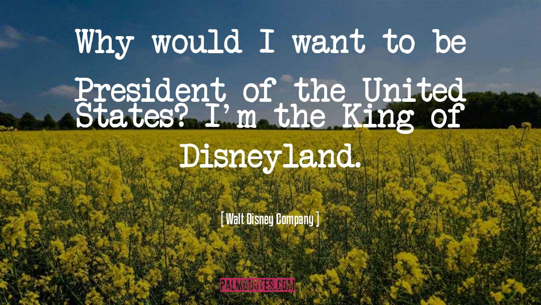 Walt Disney Company Quotes: Why would I want to