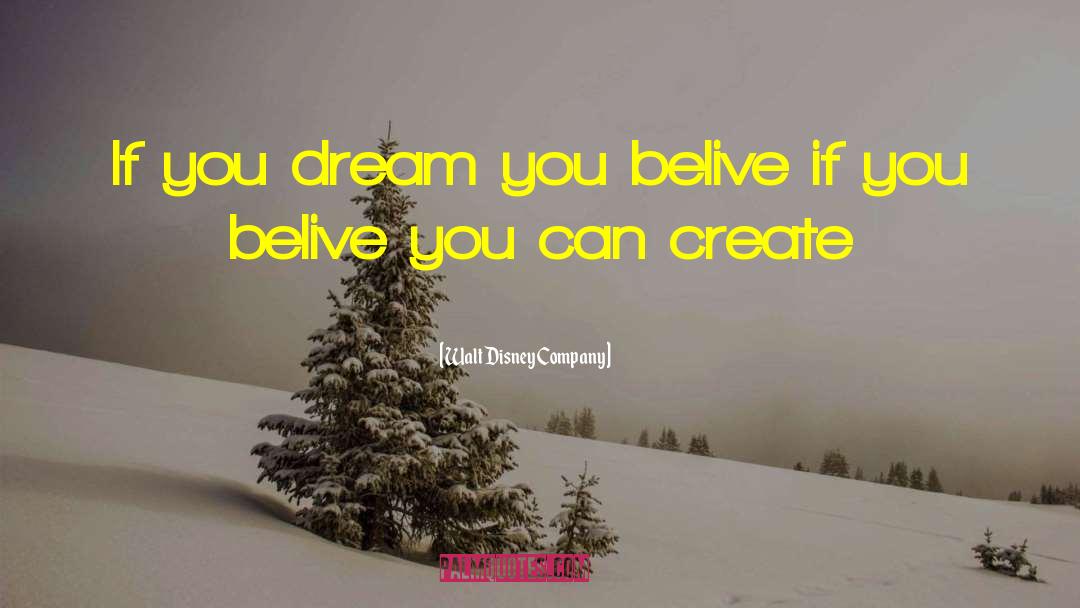 Walt Disney Company Quotes: If you dream you belive