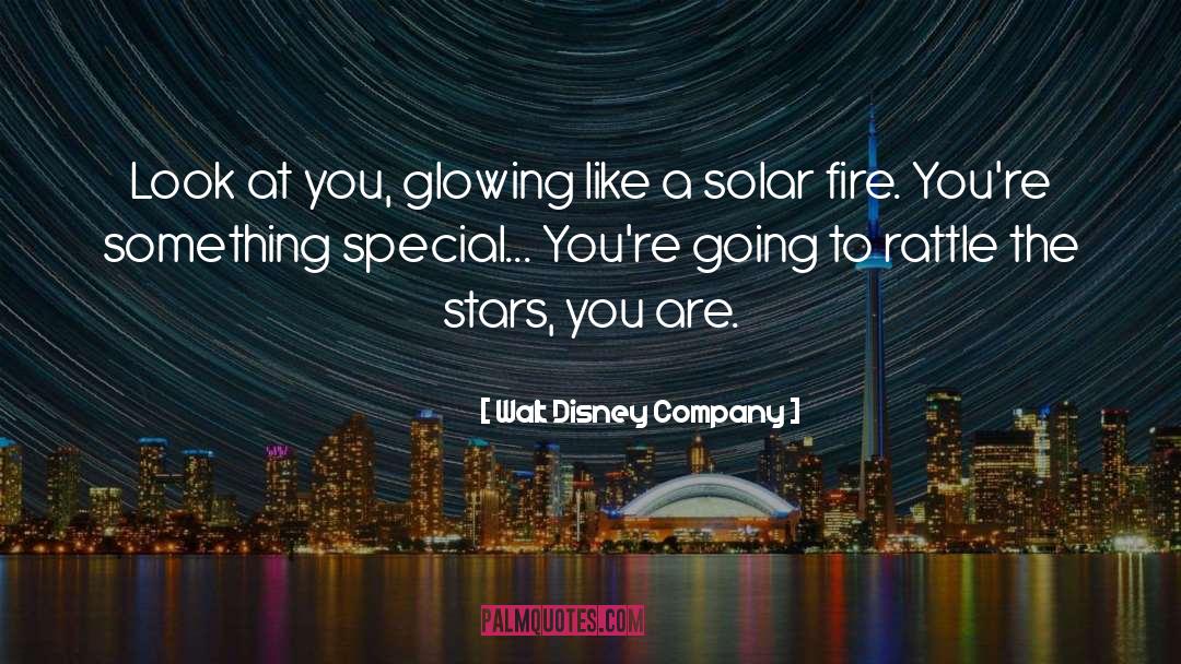 Walt Disney Company Quotes: Look at you, glowing like