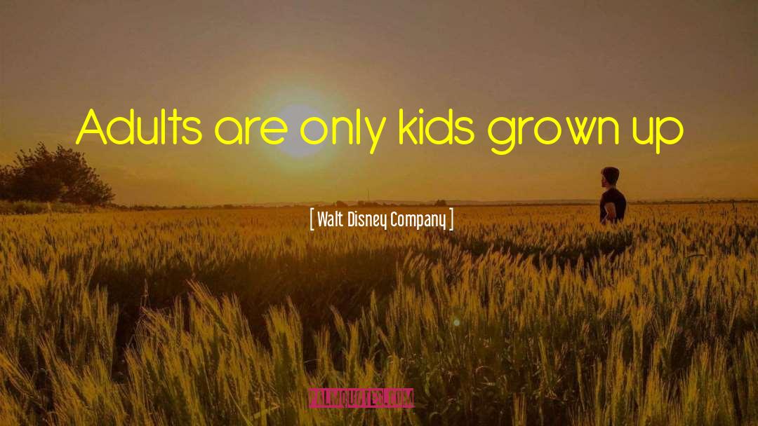 Walt Disney Company Quotes: Adults are only kids grown