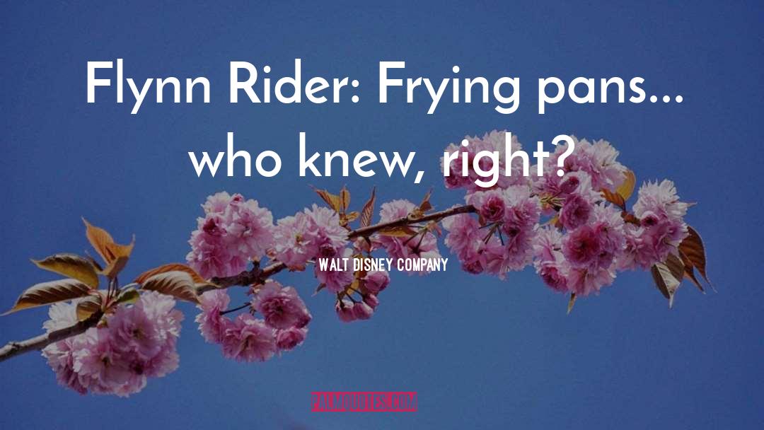 Walt Disney Company Quotes: Flynn Rider: Frying pans... who