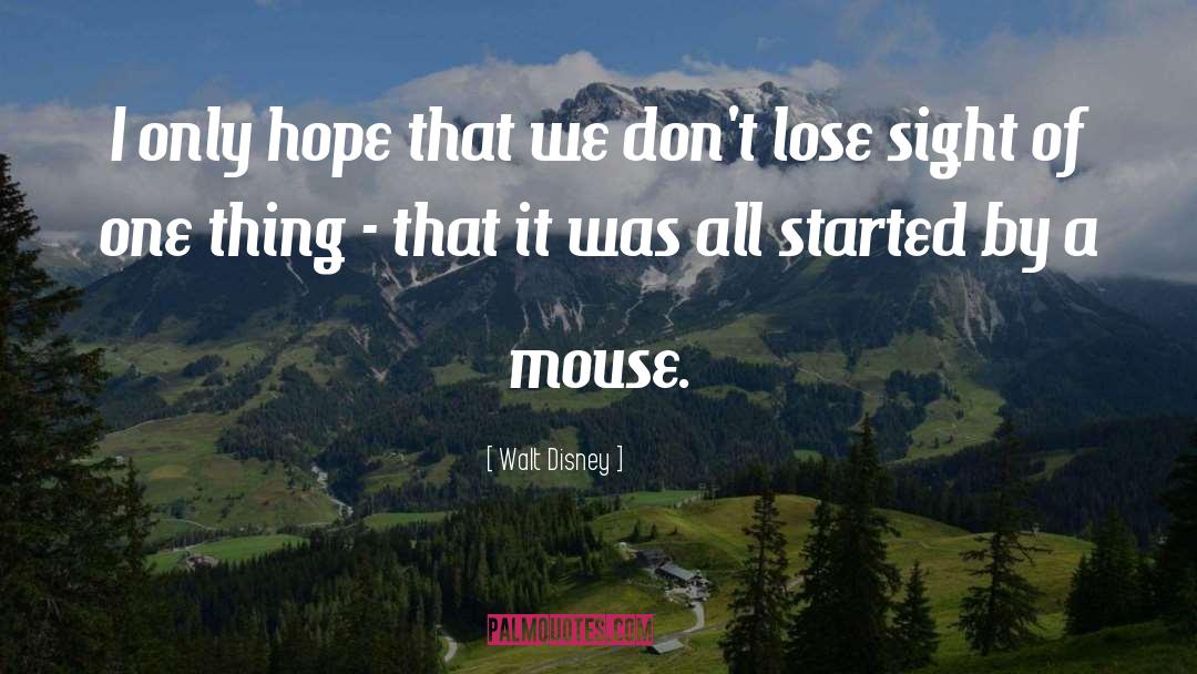 Walt Disney Quotes: I only hope that we