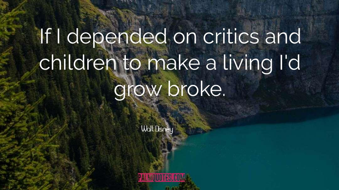 Walt Disney Quotes: If I depended on critics