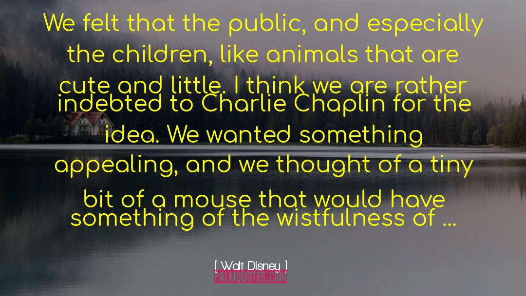 Walt Disney Quotes: We felt that the public,