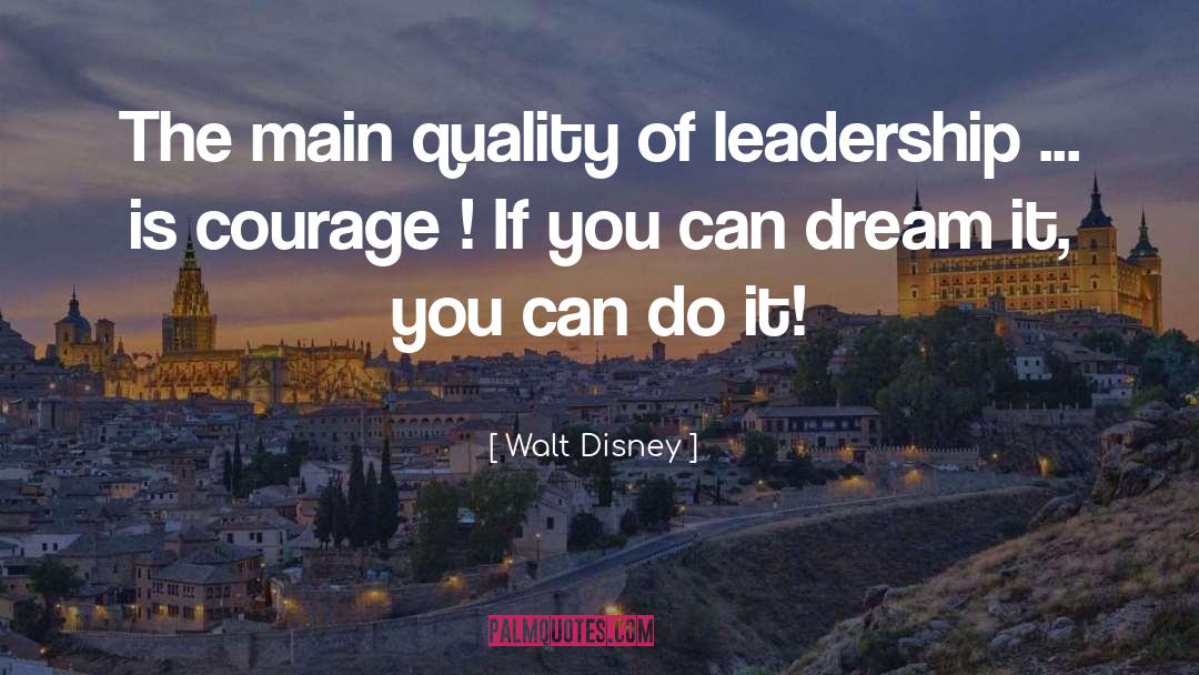 Walt Disney Quotes: The main quality of leadership
