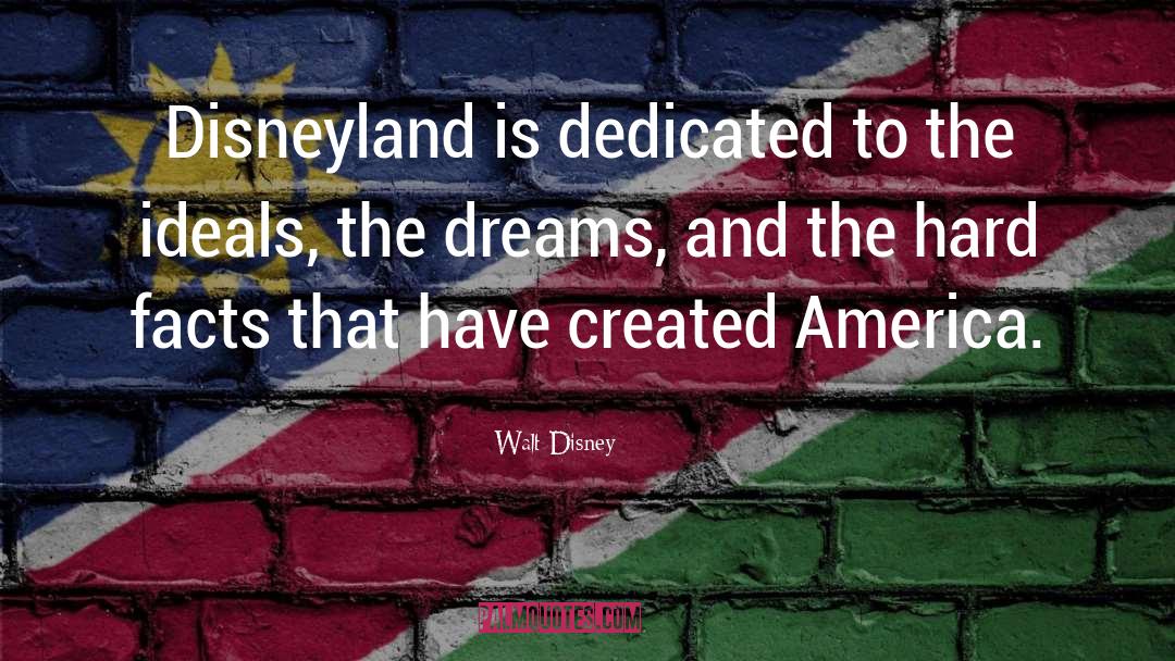 Walt Disney Quotes: Disneyland is dedicated to the