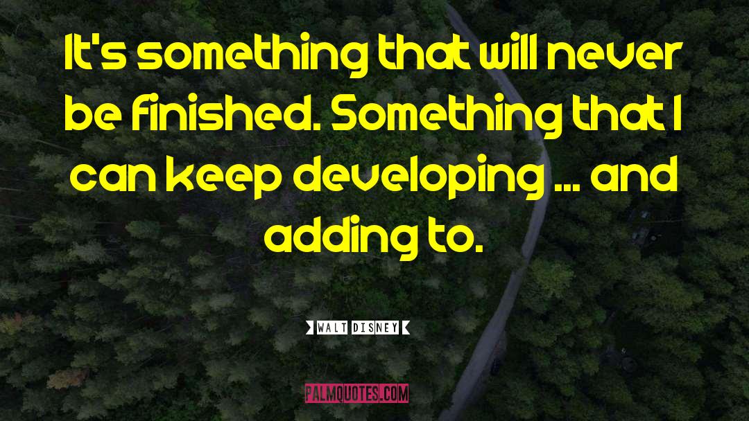 Walt Disney Quotes: It's something that will never