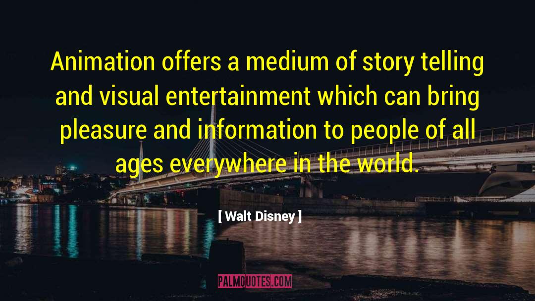 Walt Disney Quotes: Animation offers a medium of