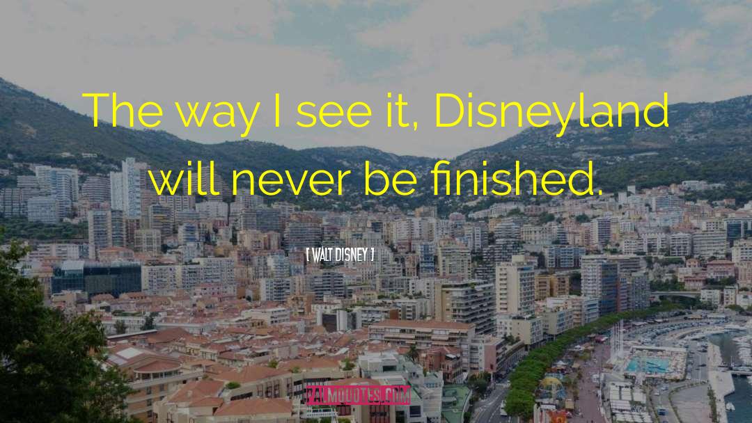 Walt Disney Quotes: The way I see it,