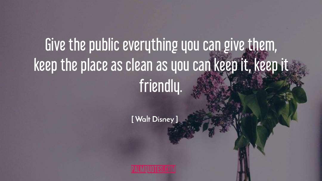 Walt Disney Quotes: Give the public everything you