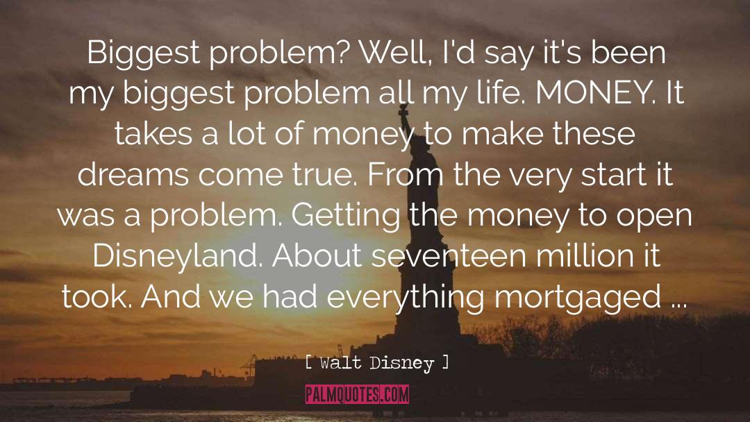 Walt Disney Quotes: Biggest problem? Well, I'd say