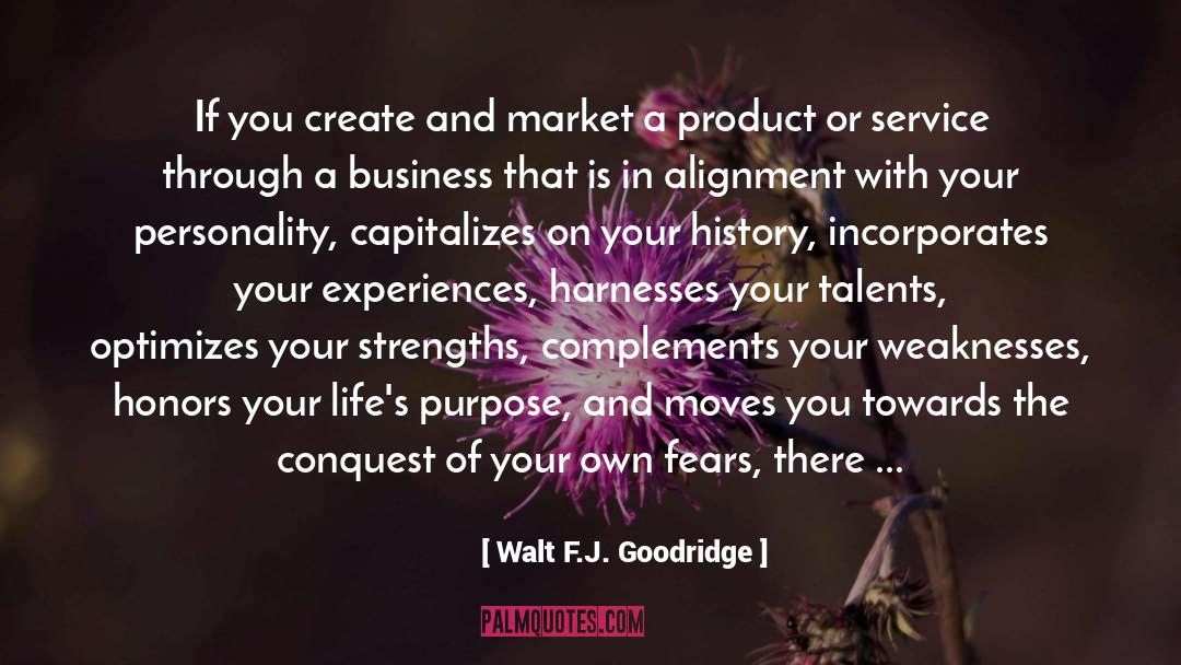 Walt F.J. Goodridge Quotes: If you create and market