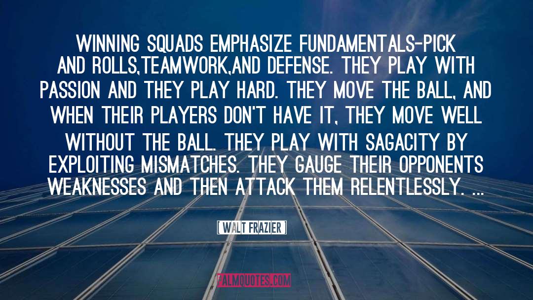 Walt Frazier Quotes: Winning squads emphasize fundamentals-pick and