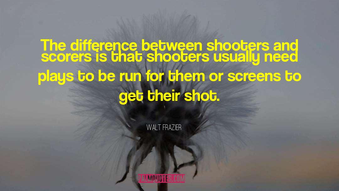 Walt Frazier Quotes: The difference between shooters and