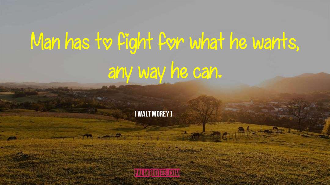 Walt Morey Quotes: Man has to fight for